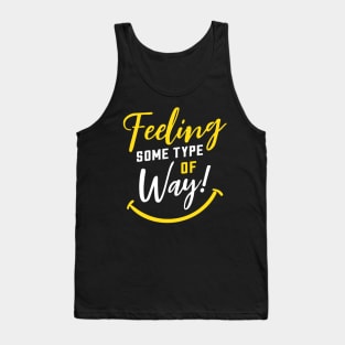 Feeling Some Type of Way! about Joy and Happiness Tank Top